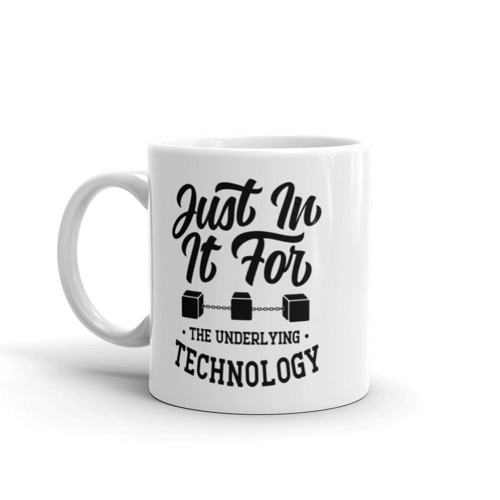 Just In It For The Underlying Technology Mug