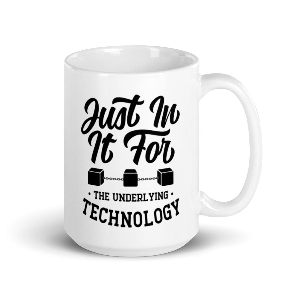 Just In It For The Underlying Technology Mug