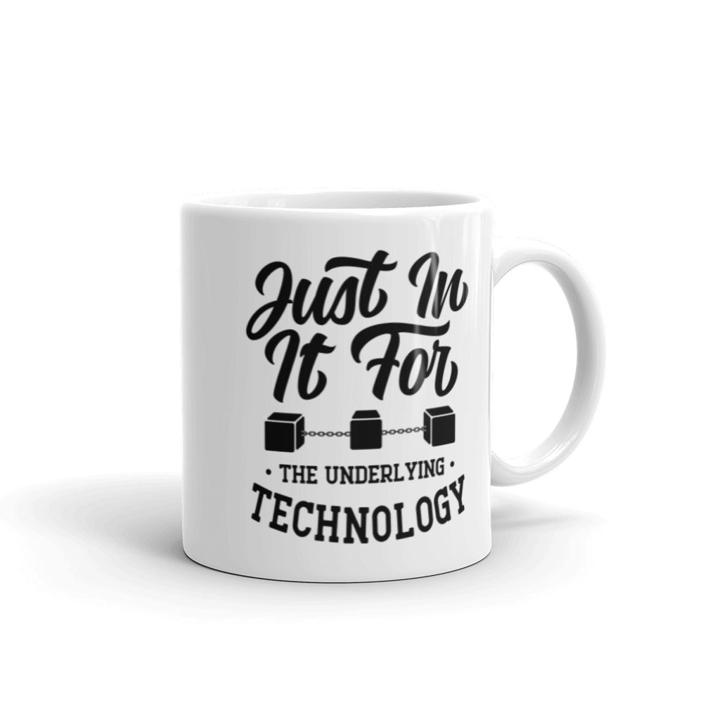 Just In It For The Underlying Technology Mug