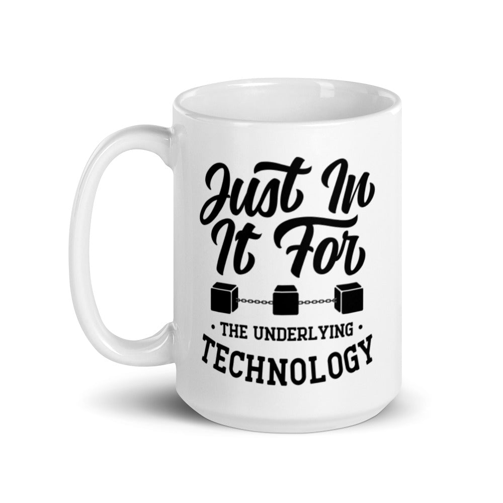 Just In It For The Underlying Technology Mug